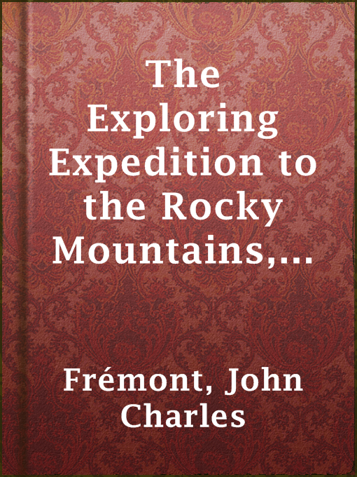 Title details for The Exploring Expedition to the Rocky Mountains, Oregon and California by John Charles Frémont - Available